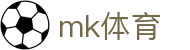MK体育平台 - 今日体育资讯头条与球迷互动